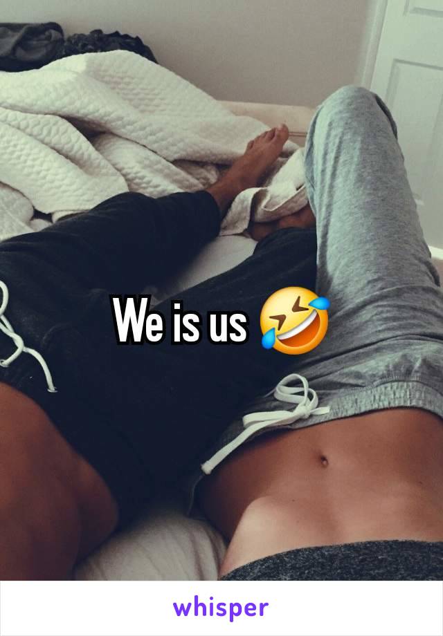 We is us 🤣