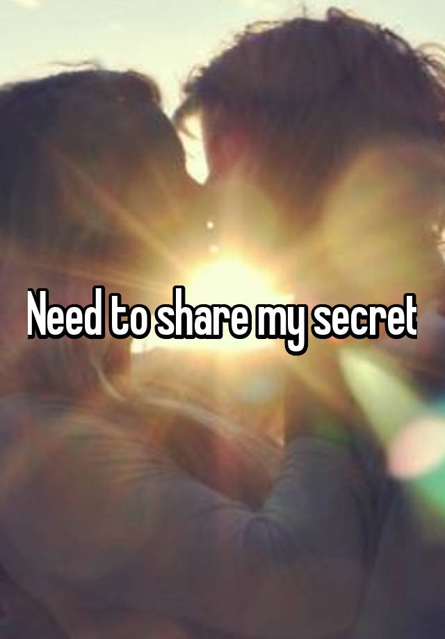 Need to share my secret