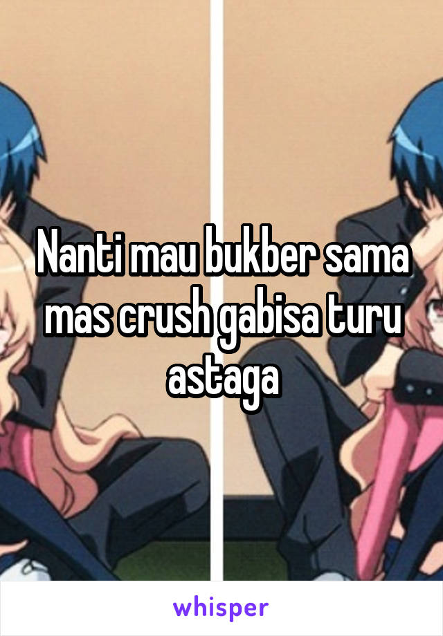 Nanti mau bukber sama mas crush gabisa turu astaga