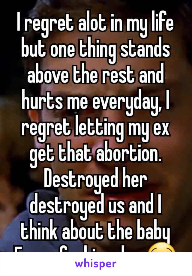 I regret alot in my life but one thing stands above the rest and hurts me everyday, I regret letting my ex get that abortion. Destroyed her destroyed us and I think about the baby
Every fucking day 😭