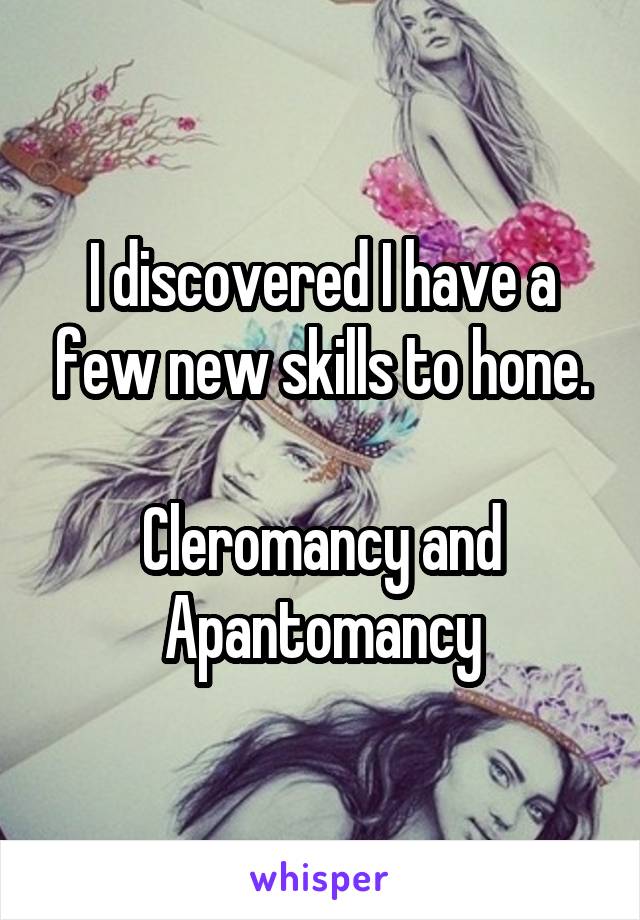 I discovered I have a few new skills to hone.

Cleromancy and Apantomancy