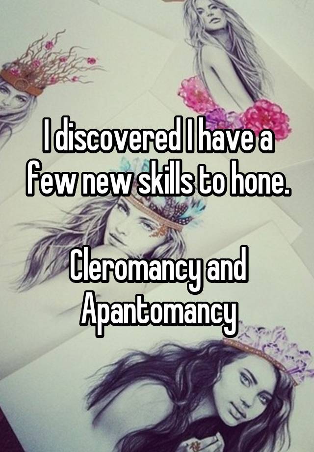 I discovered I have a few new skills to hone.

Cleromancy and Apantomancy