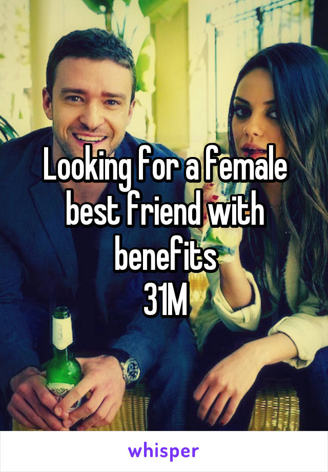 Looking for a female best friend with benefits
31M