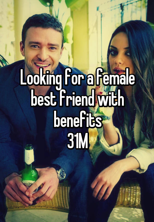 Looking for a female best friend with benefits
31M