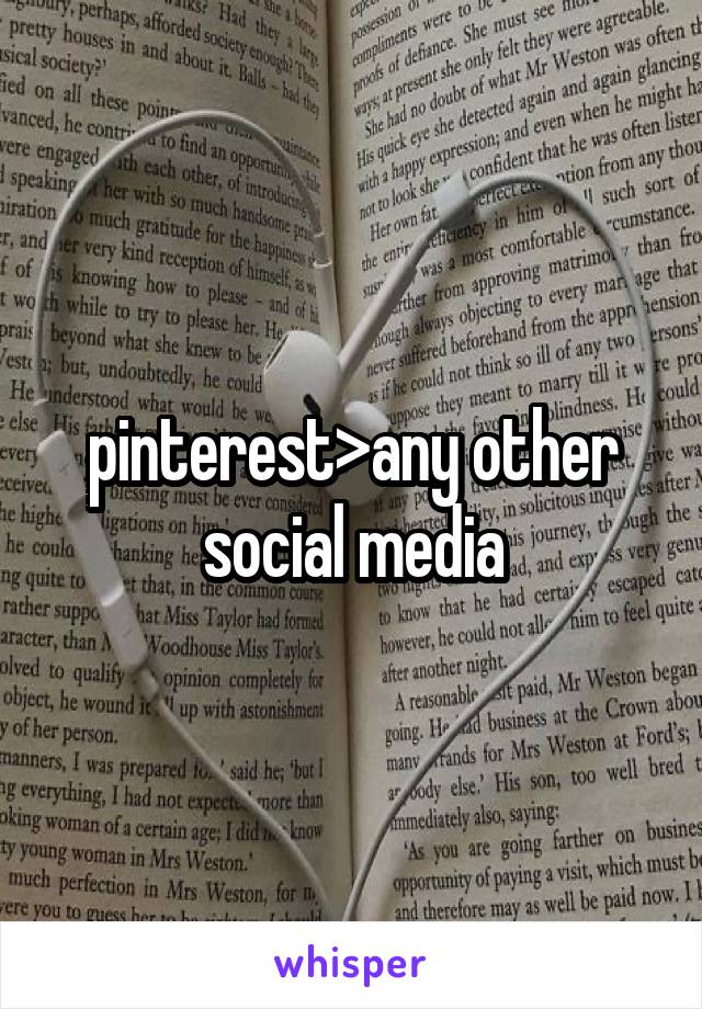 pinterest>any other social media