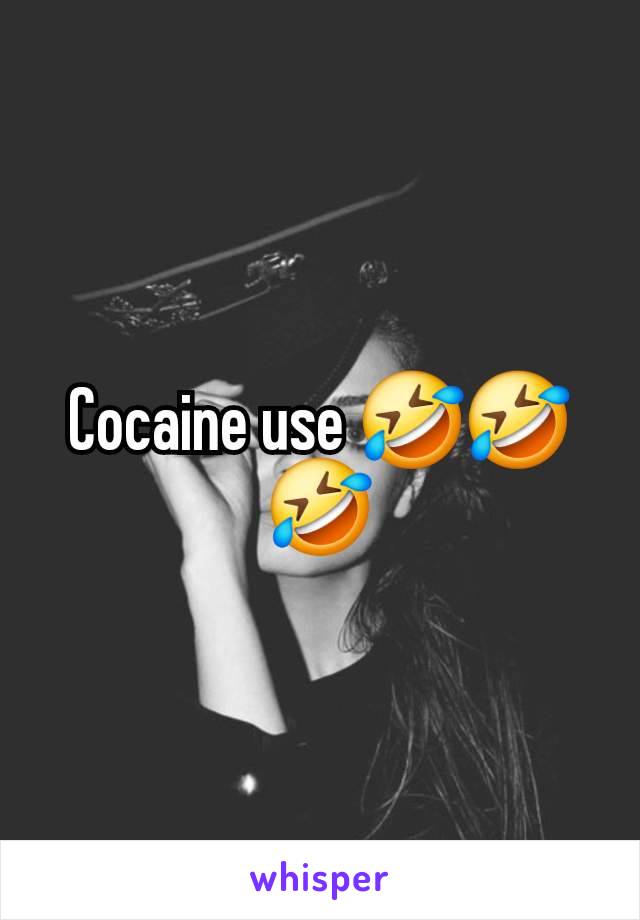 Cocaine use 🤣🤣🤣