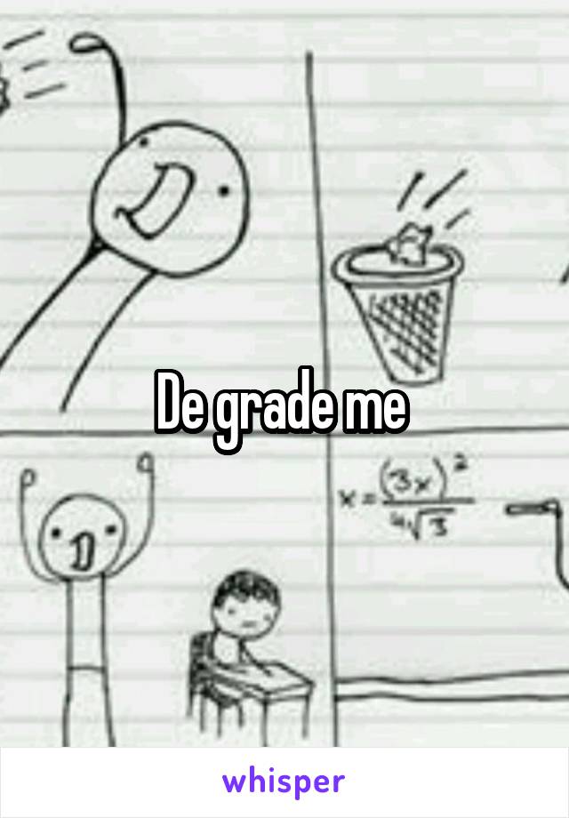 De grade me 