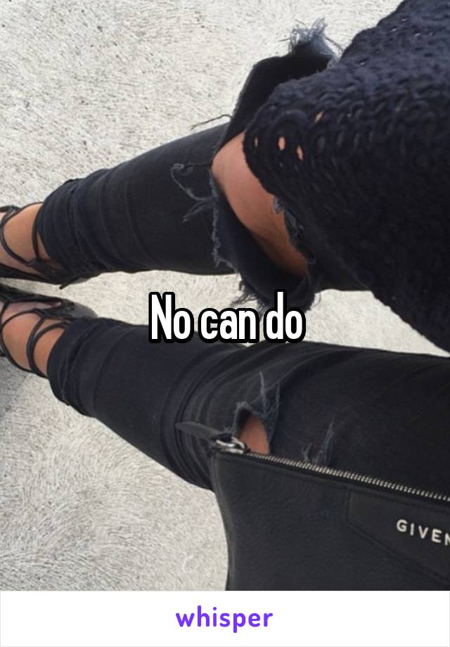 No can do