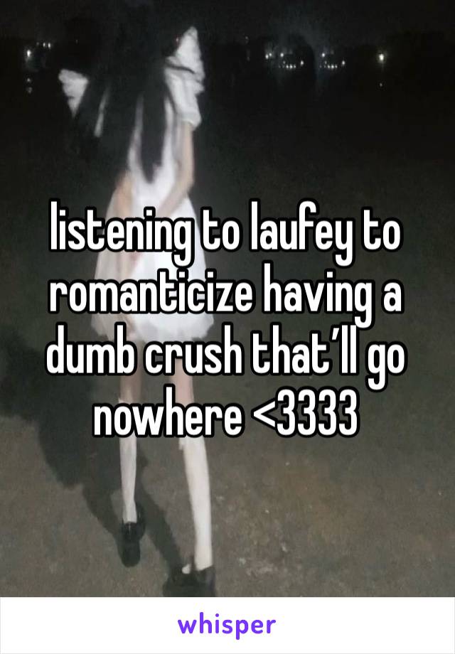 listening to laufey to romanticize having a dumb crush that’ll go nowhere <3333 