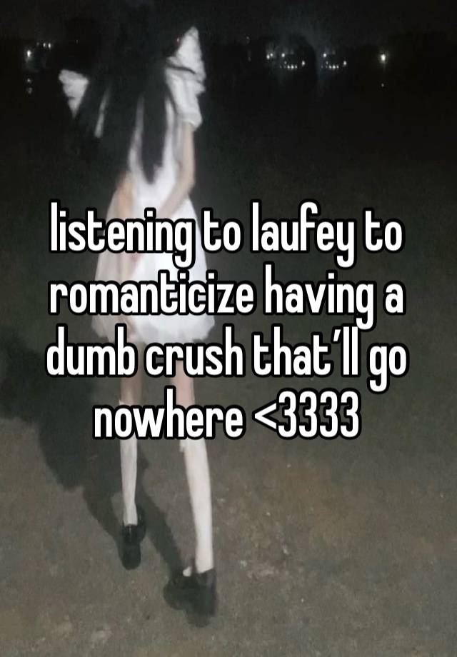 listening to laufey to romanticize having a dumb crush that’ll go nowhere <3333 