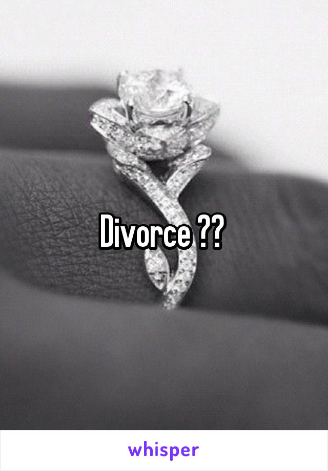 Divorce ?? 