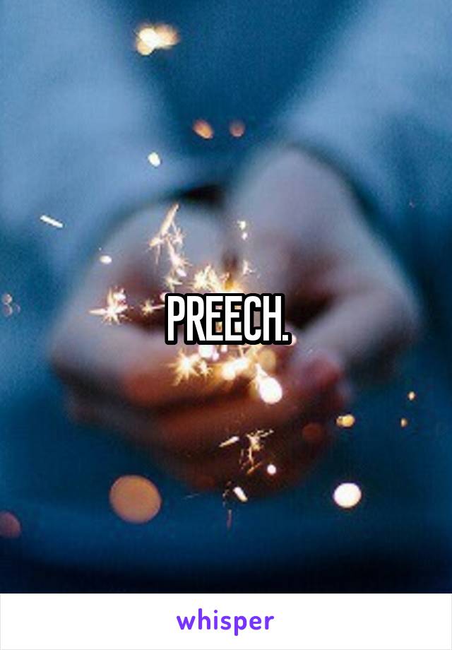 PREECH.