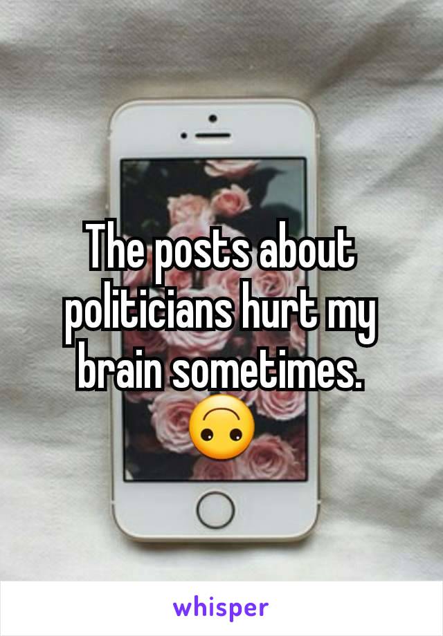 The posts about politicians hurt my brain sometimes.
🙃