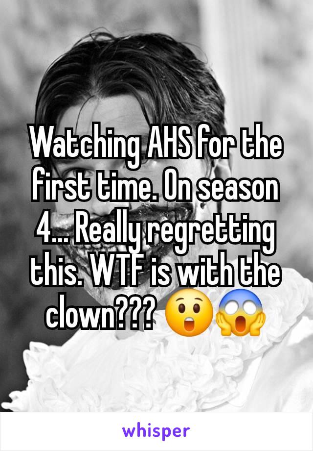 Watching AHS for the first time. On season 4... Really regretting this. WTF is with the clown??? 😲😱