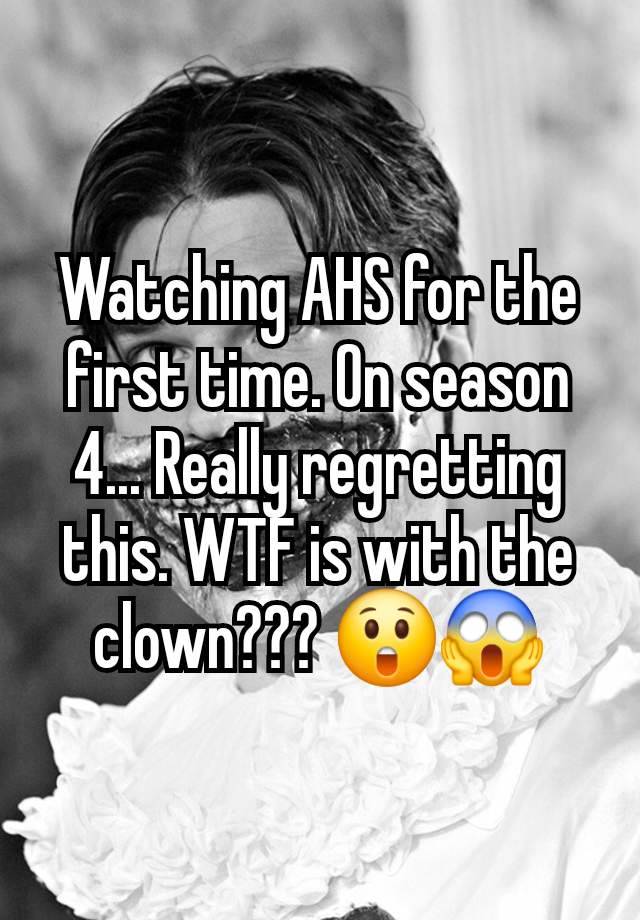 Watching AHS for the first time. On season 4... Really regretting this. WTF is with the clown??? 😲😱