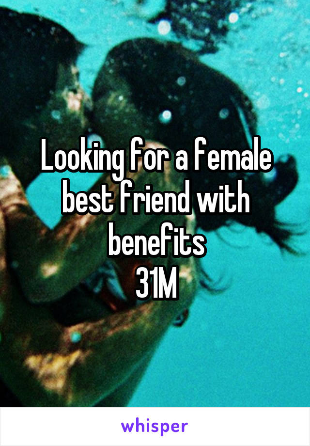 Looking for a female best friend with benefits
31M