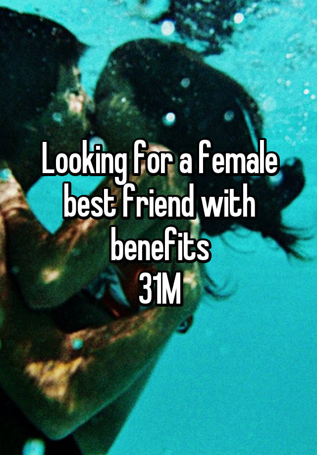 Looking for a female best friend with benefits
31M