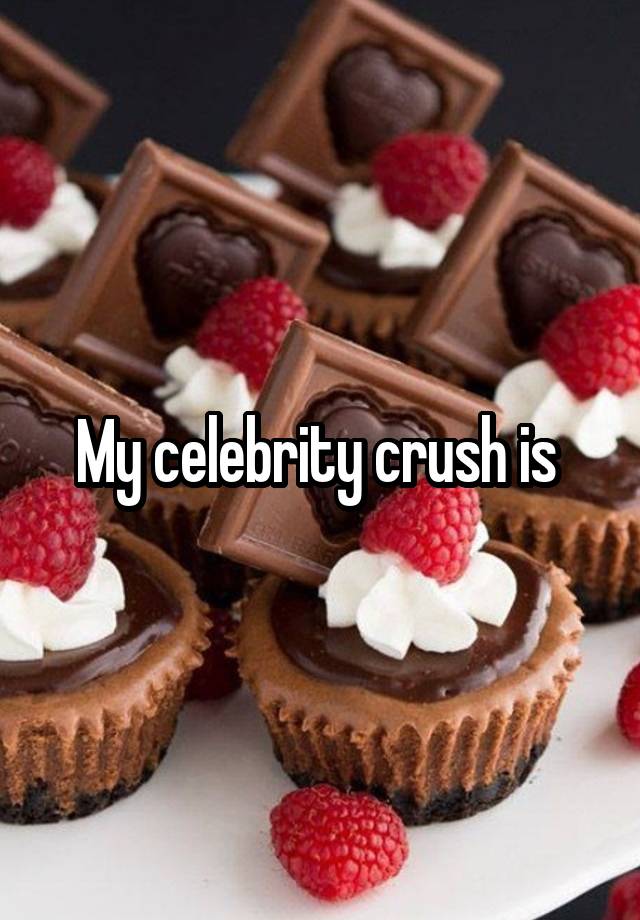 My celebrity crush is 