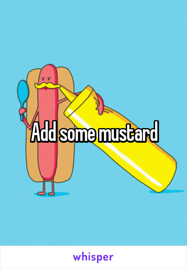 Add some mustard