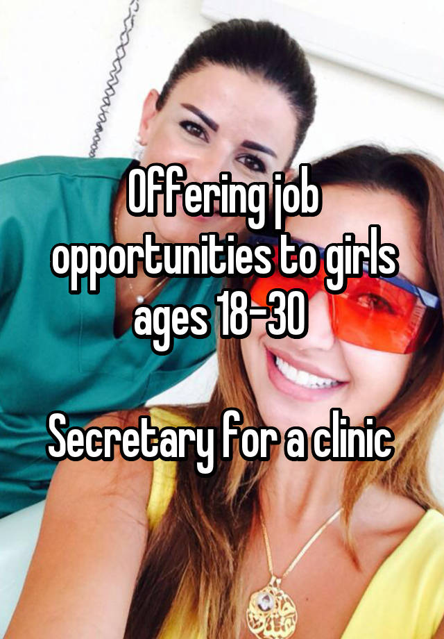 Offering job opportunities to girls ages 18-30 

Secretary for a clinic 