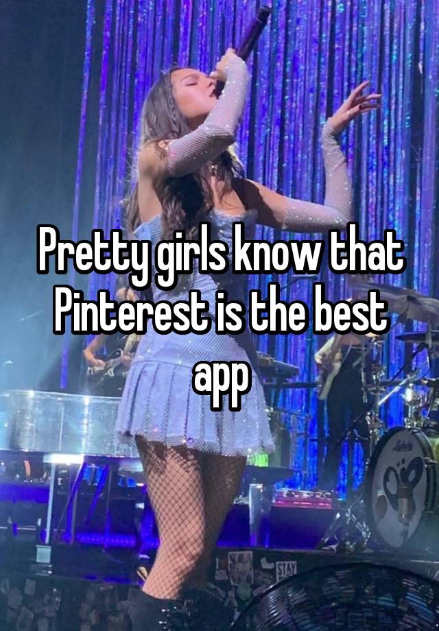 Pretty girls know that Pinterest is the best app