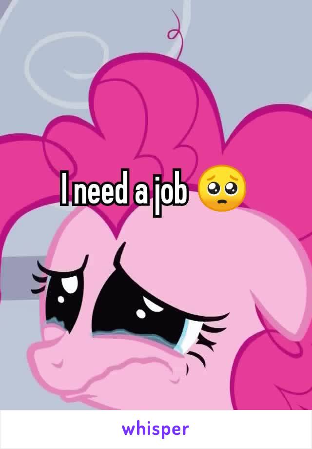 I need a job 🥺