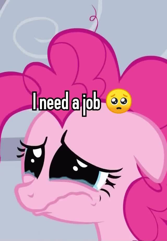 I need a job 🥺