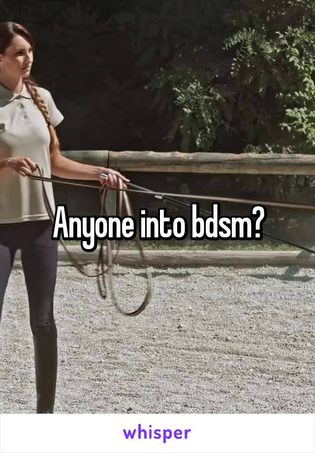 Anyone into bdsm?