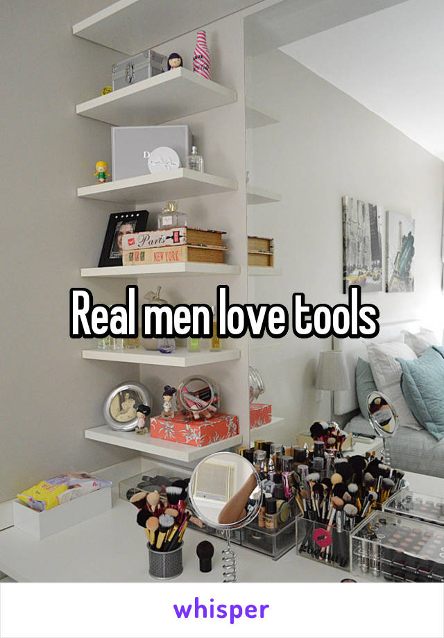 Real men love tools