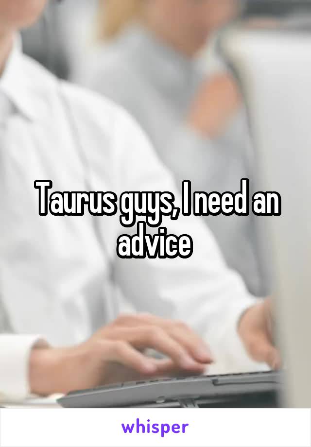 Taurus guys, I need an advice 