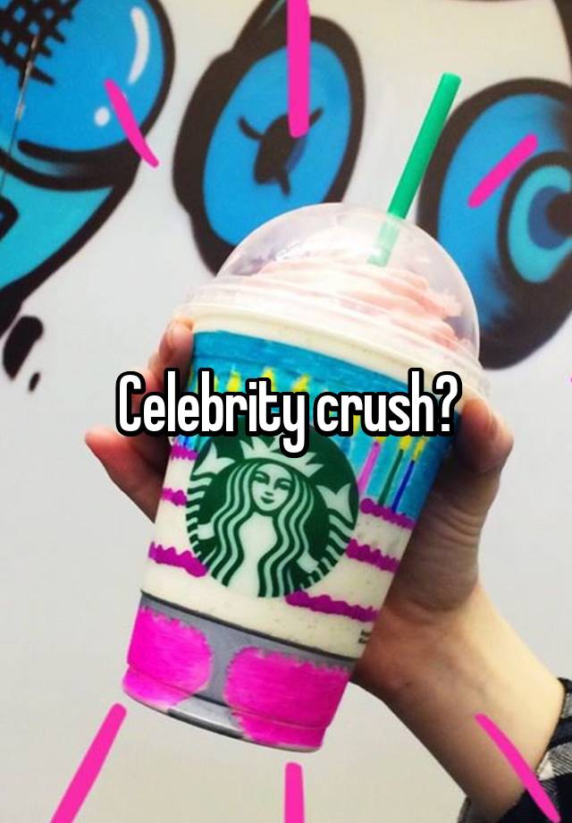 Celebrity crush?