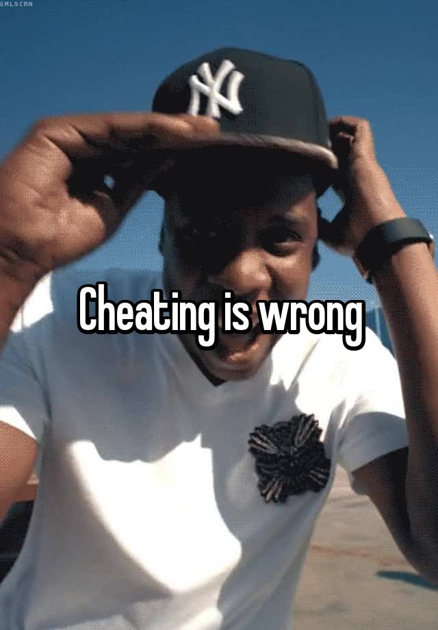 Cheating is wrong