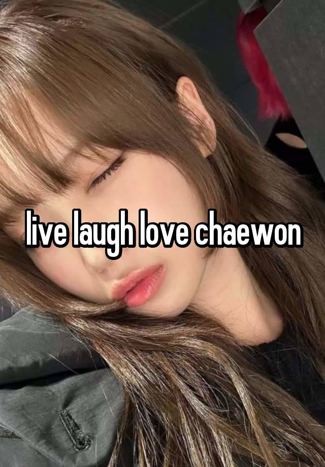 live laugh love chaewon