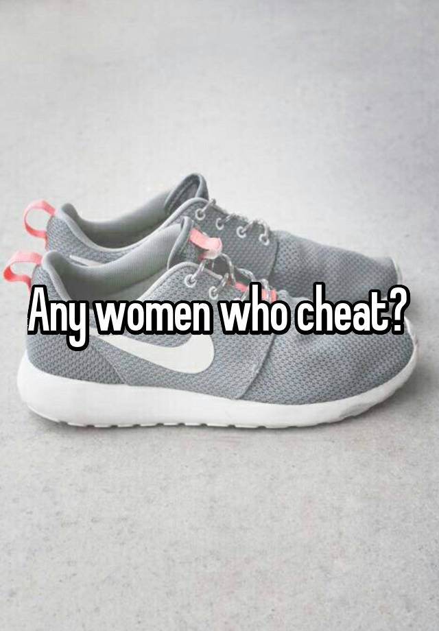 Any women who cheat? 