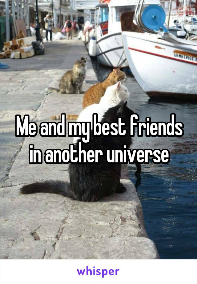 Me and my best friends in another universe