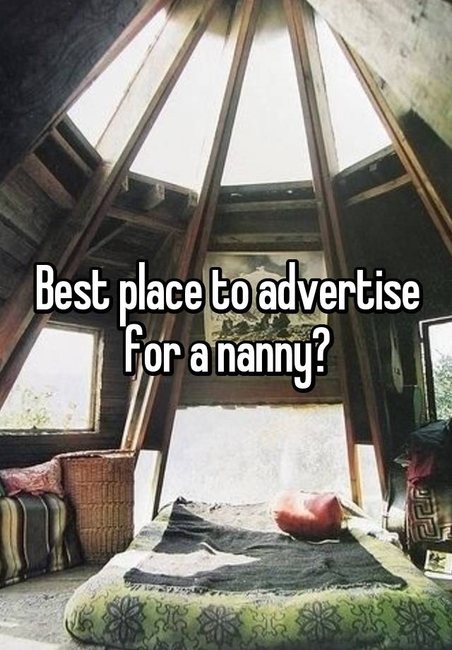 Best place to advertise for a nanny?