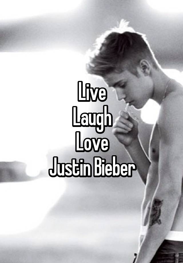 Live
Laugh
Love
Justin Bieber