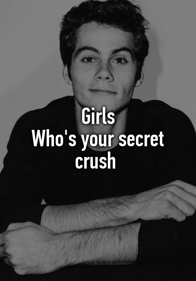 Girls
Who's your secret crush 