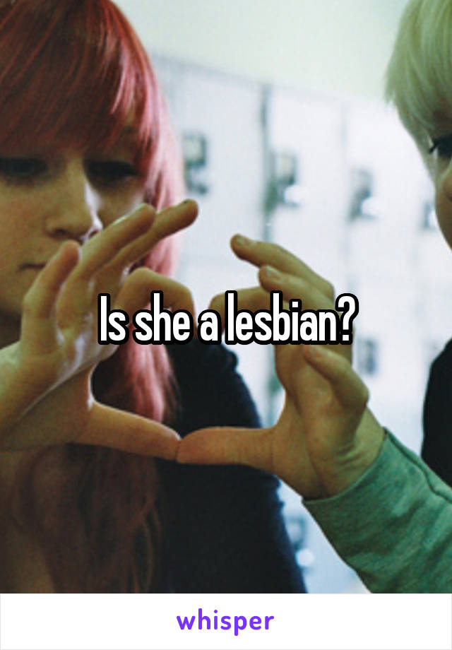 Is she a lesbian?