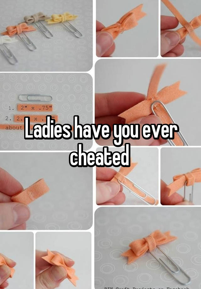 Ladies have you ever cheated 