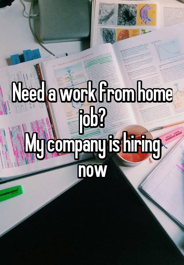 Need a work from home job?
My company is hiring now