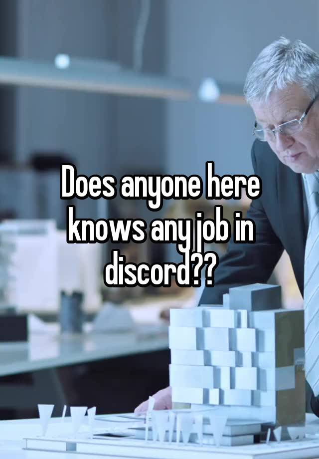 Does anyone here knows any job in discord??