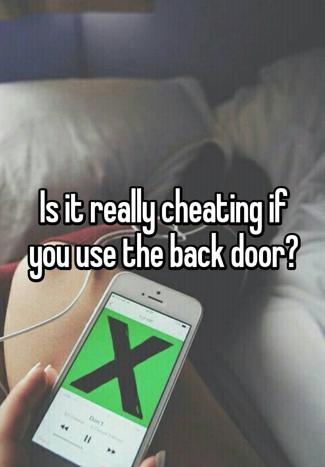 Is it really cheating if you use the back door?