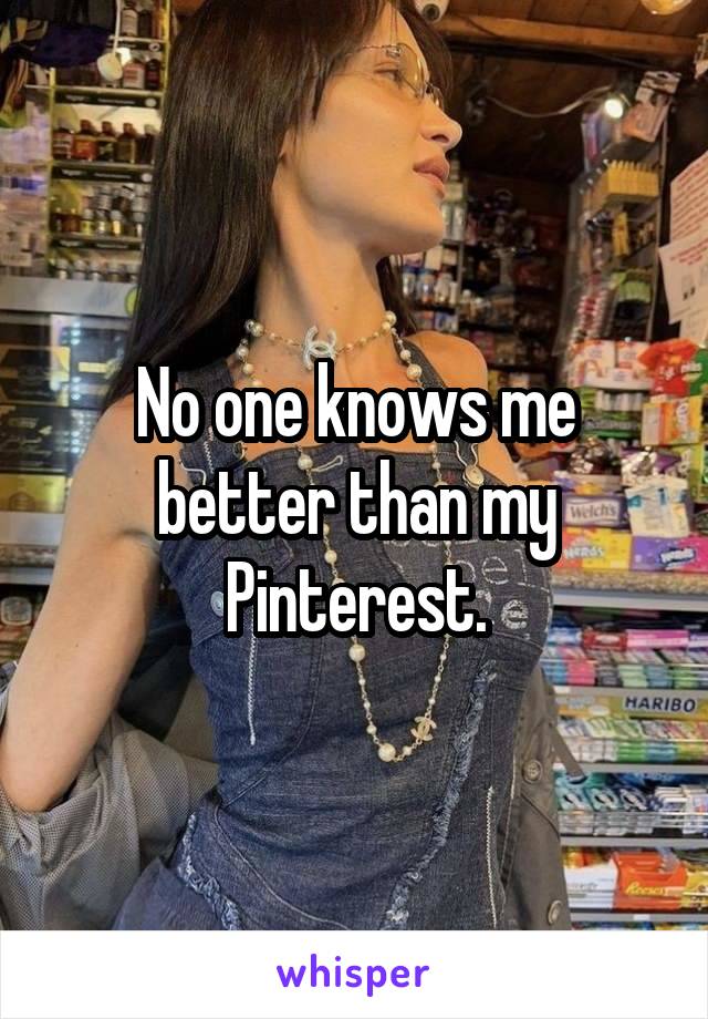 No one knows me better than my Pinterest.