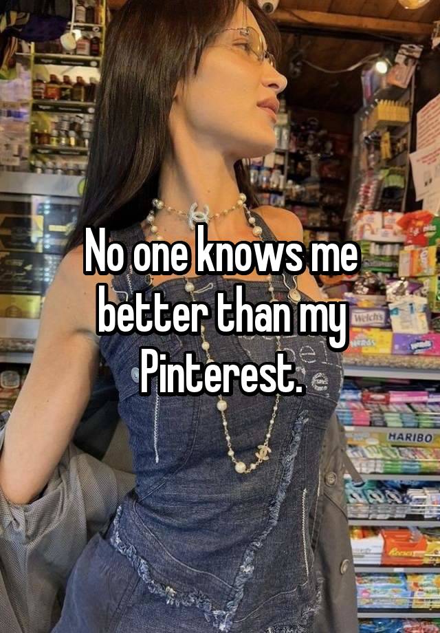 No one knows me better than my Pinterest.