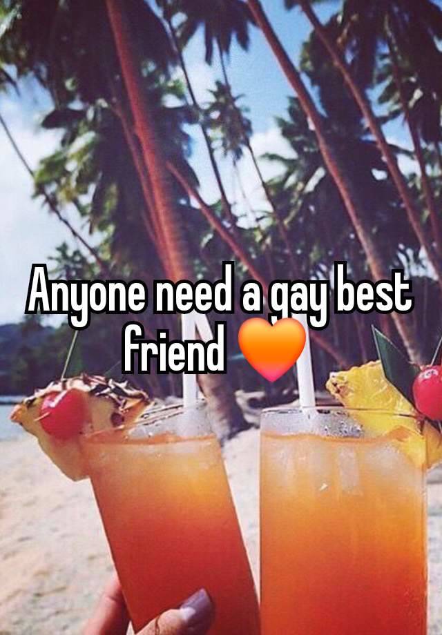 Anyone need a gay best friend 🧡 