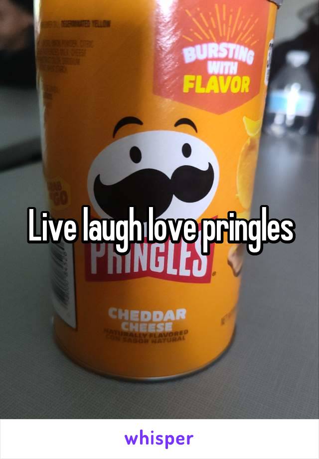 Live laugh love pringles