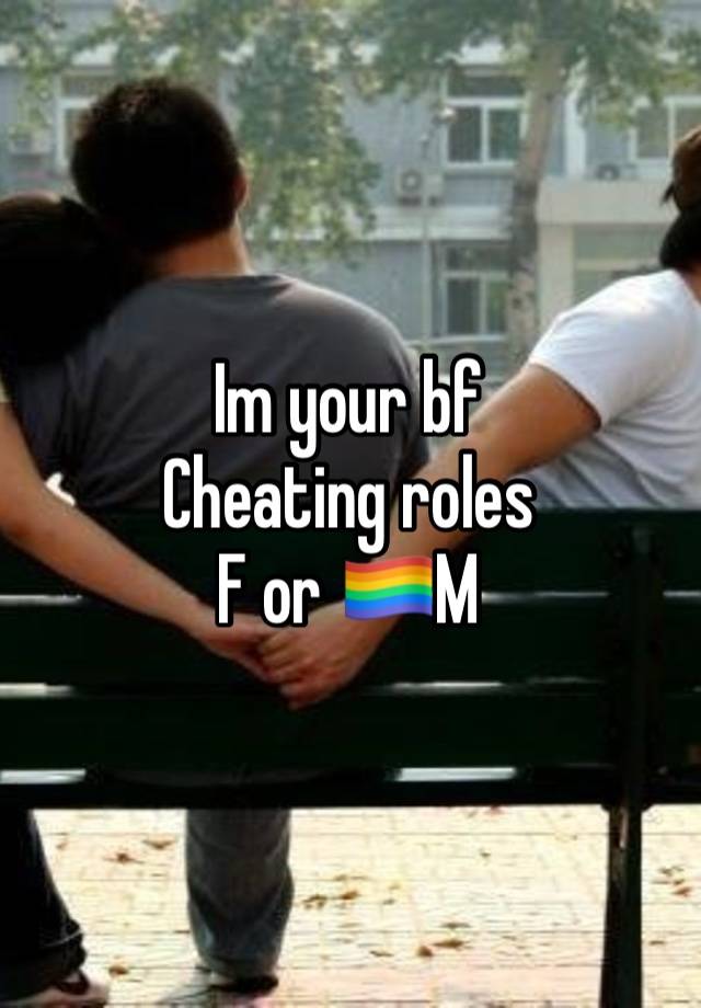 Im your bf
Cheating roles
F or 🏳️‍🌈M