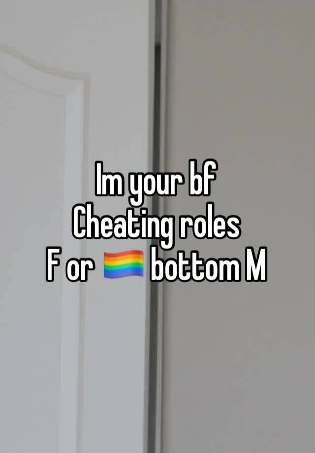 Im your bf
Cheating roles
F or 🏳️‍🌈 bottom M