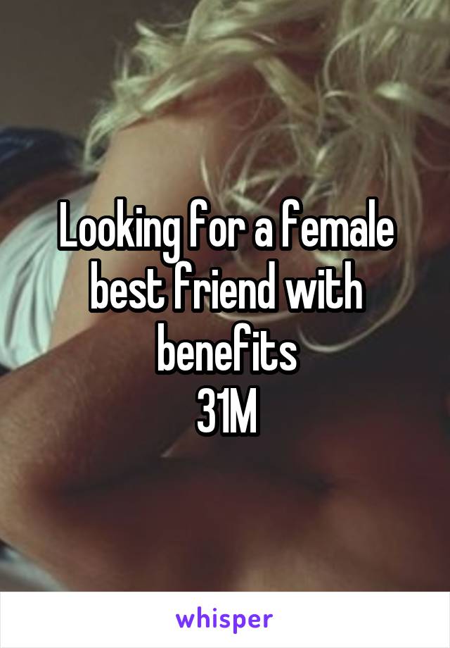 Looking for a female best friend with benefits
31M